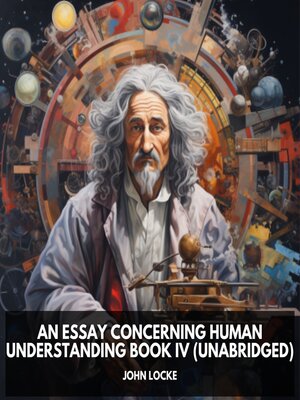 cover image of An Essay Concerning Human Understanding Book IV (Unabridged)